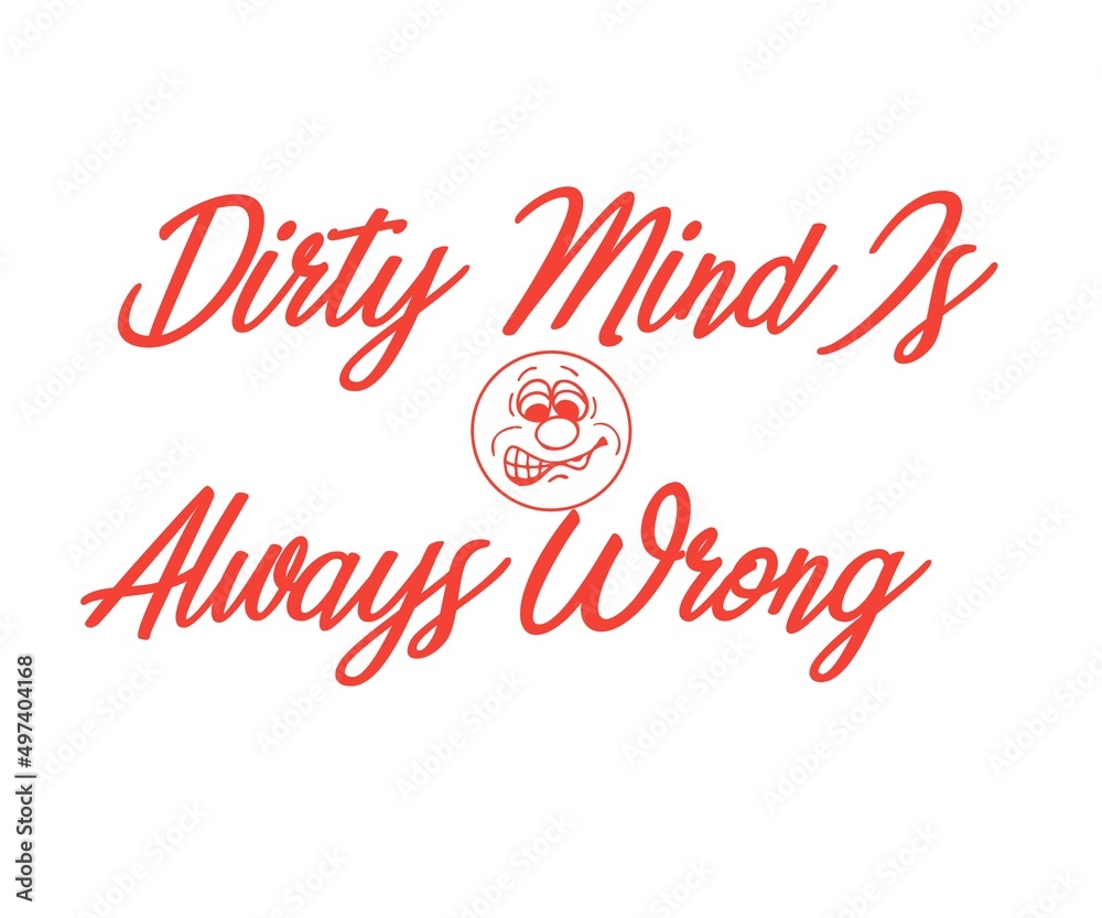 Dirty mind is always wrong color letters alphabets concept white background Dirty mind is always wrong color letters alphabets concept white background
