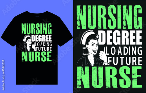 Nursing degree loading future nurse t-shirt,vintage, typography, Grunge, patriotic t-shirt,printing vector tee, text design,quotes design, printing vector, vintage design, merchandise