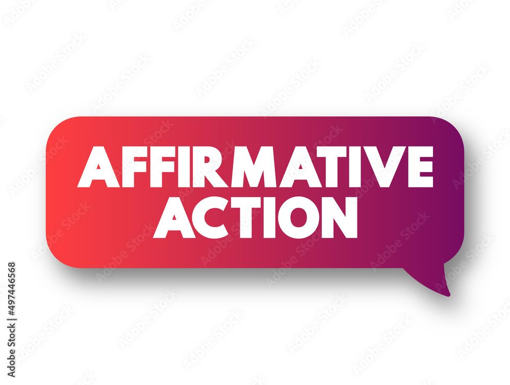 Affirmative Action - set of policies and practices within a government or organization seeking to include particular groups, text concept message bubble Affirmative Action - set of policies and practices within a government or organization seeking to include particular groups, text concept message bubble