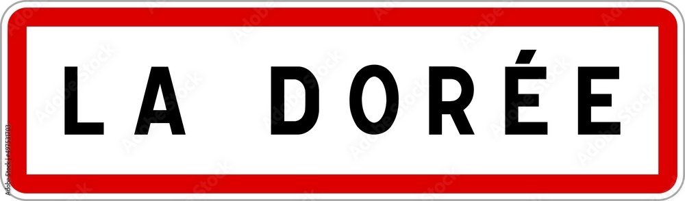 Panneau entrée ville agglomération La Dorée / Town entrance sign La Dorée Panneau entrée ville agglomération La Dorée / Town entrance sign La Dorée
