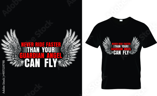 Never ride faster than your guardian angel
can fly - Biker T-shirt Design