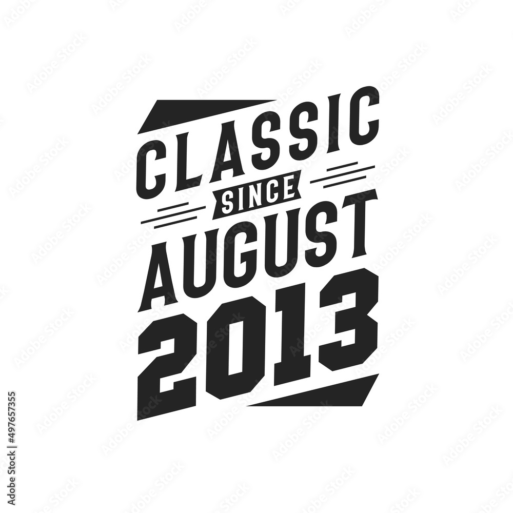 Born in August 2013 Retro Vintage Birthday, Classic Since August 2013