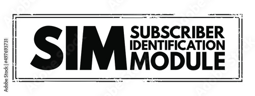 SIM Subscriber Identification Module - removable smart card for mobile cellular telephony devices, acronym text concept stamp