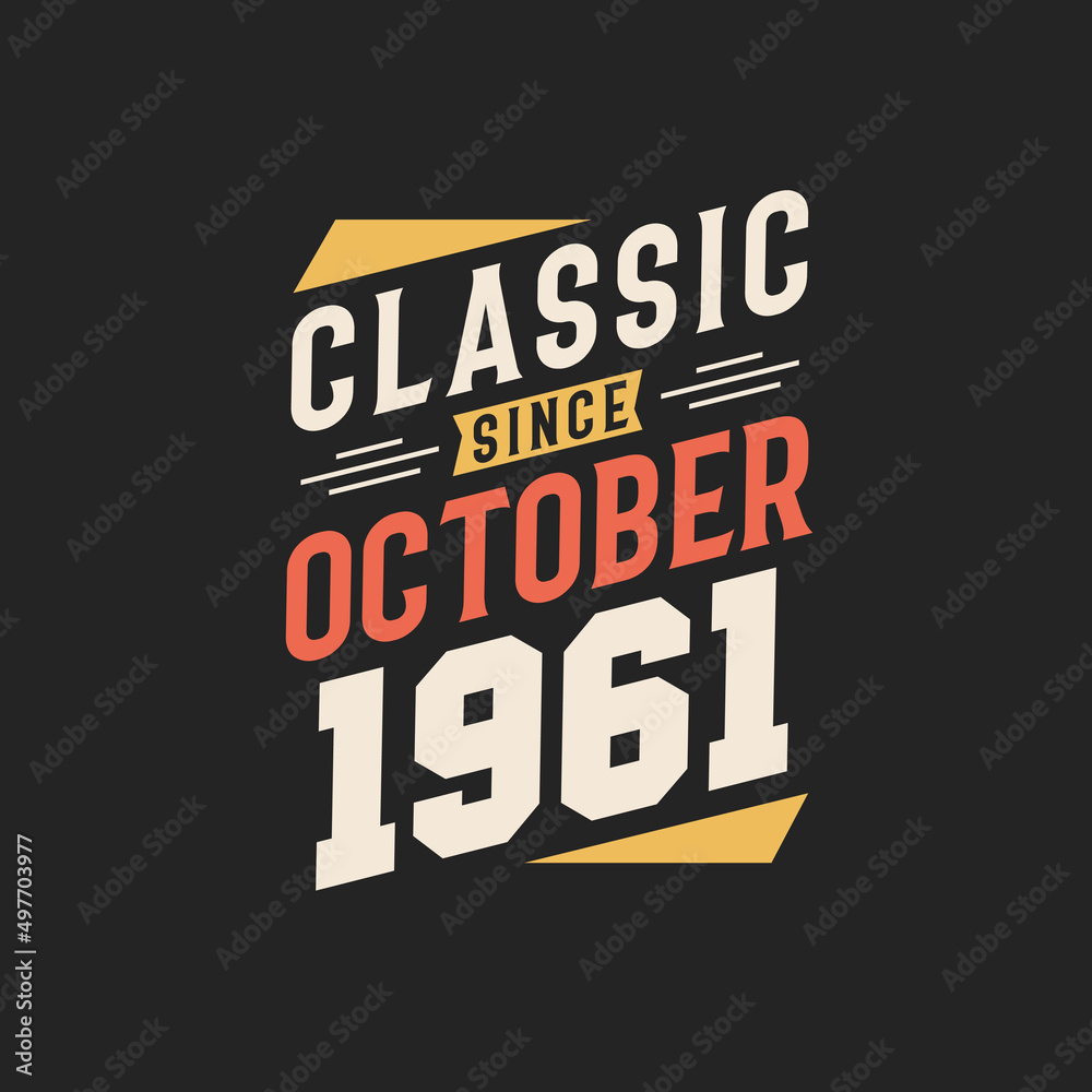 Classic Since October 1961. Born in October 1961 Retro Vintage Birthday Classic Since October 1961. Born in October 1961 Retro Vintage Birthday