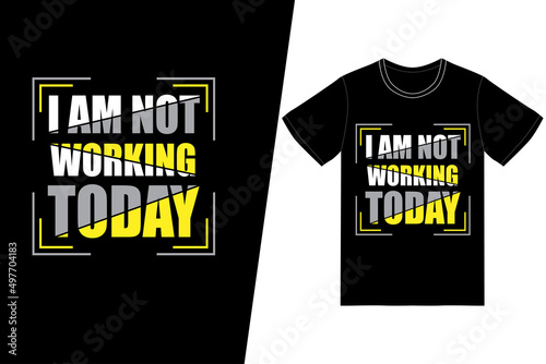 I am not working today t-shirt design. Labor day t-shirt design vector. For t-shirt print and other uses.