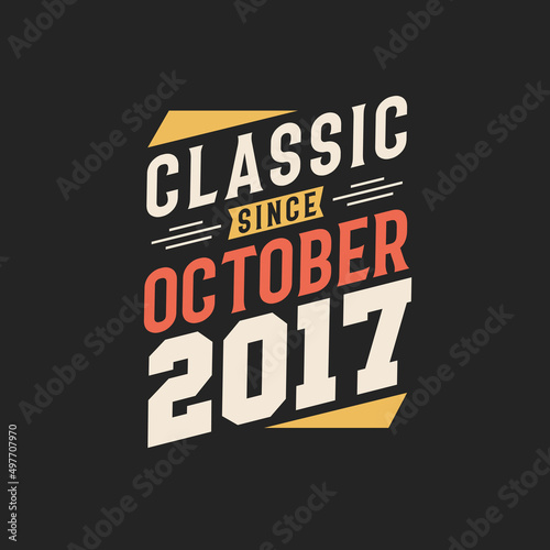Classic Since October 2017. Born in October 2017 Retro Vintage Birthday