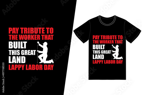Pay tribute the worker that built this great land, happy labor day t-shirt design. Labor day t-shirt design vector. For t-shirt print and other uses.
