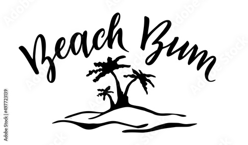 Beach Bum hand lettered phrase. Palm tree logo sketch. Ink brush pen hand drawn phrase lettering design. Vector illustration, typography for card, banner, poster, photo overlay, t-shirt design