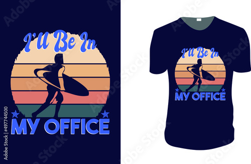 I'll Be In My Office. Summer Vector graphic for t shirt. Vector graphic, typographic poster or t-shirt. typography, print, vector illustration.