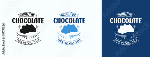 Bring Me Chocolate Then We'll Talk for t-shirt, print, card, mug and much more