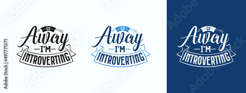 Go Away I‘M Introverting for t-shirt, print, card, mug and much more