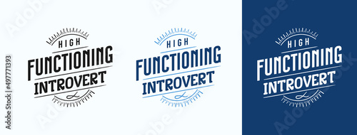 High Functioning Introvert for t-shirt, print, card, mug and much more