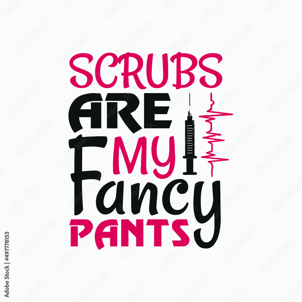 Scrubs are my fancy pants - Nurse saying vector. Scrubs are my fancy pants - Nurse saying vector.