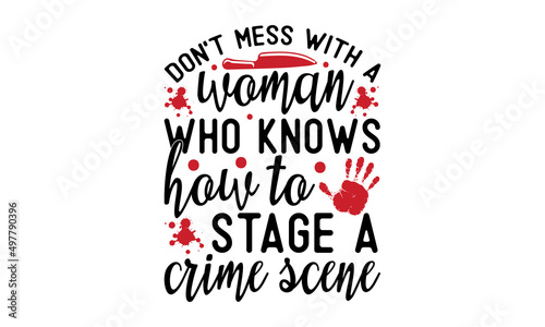 Don't mess with a woman who knows how to stage a crime scene - Lettering composition about summer in vector graphics, on white background. poster, background, postcard, banner, window. Print on the cu