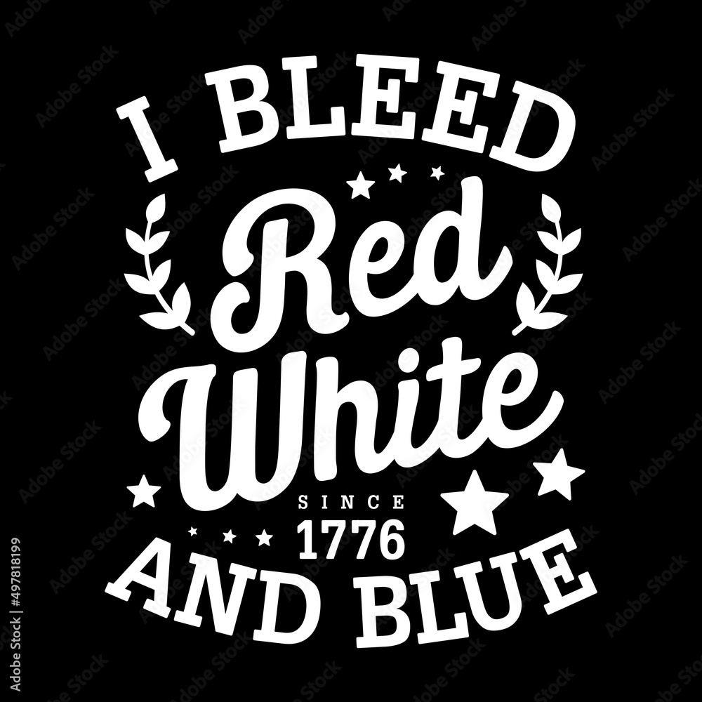 Typography I Bleed Red White And Blue Since 1776