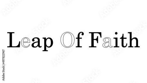 Leap Of Faith is written isolated on a simple plain background in a Fancy trendy style with some letters missing.