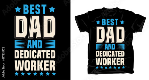 Best dad and dedicated worker typography t shirt design