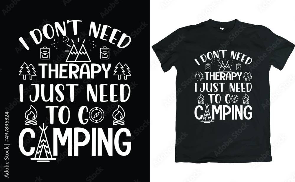 Camping T-shirt Design For Camp Lovers. Quote I don't need therapy I just need to go camping. Camping T-shirt Design For Camp Lovers. Quote I don't need therapy I just need to go camping.