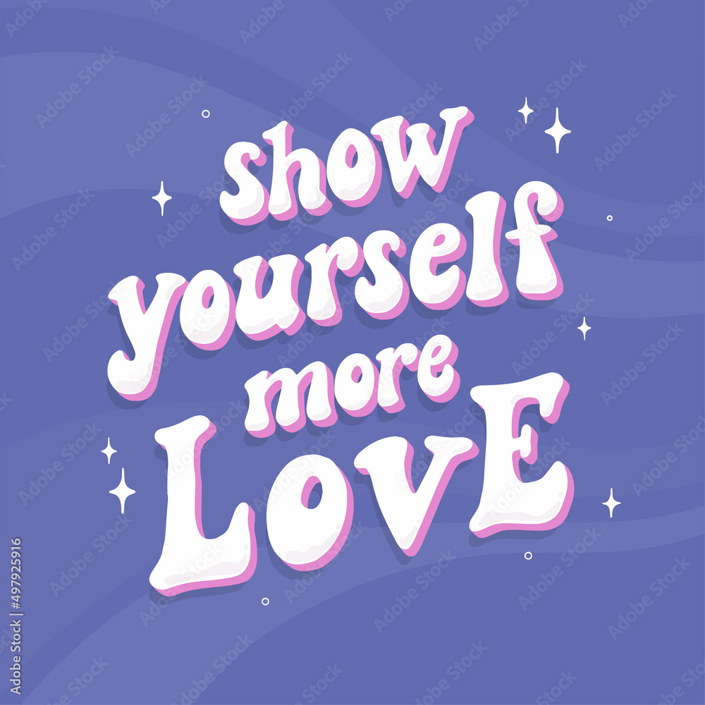 groovy motivational lettering quote 'Show yourself more love' on purple background. Good for posters, prints, apparel design, cards, banners, etc. EPS 10 groovy motivational lettering quote 'Show yourself more love' on purple background. Good for posters, prints, apparel design, cards, banners, etc. EPS 10