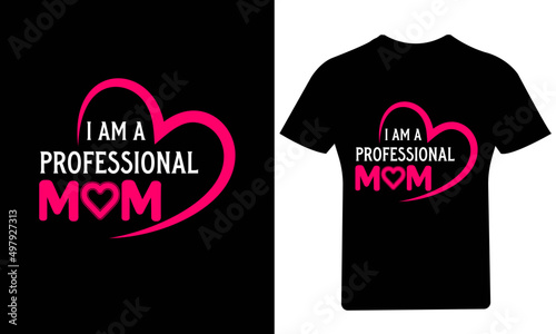 I Am A Professional Mom, happy mothers, happy mother's, happy mother's day, mum day, proud mom, proud woman, best mom ever,mothers day SVG, promoted to mommy, flower SVG,