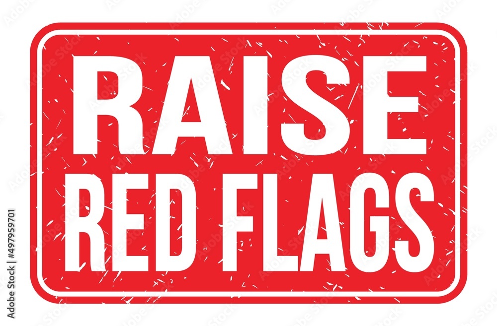 RAISE RED FLAGS, words on red rectangle stamp sign RAISE RED FLAGS, words on red rectangle stamp sign