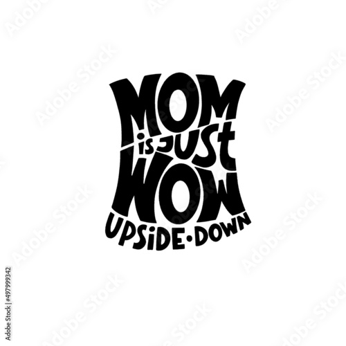 MOM is just WOW upside down. Mommy lifestyle slogan in hand drawn style.