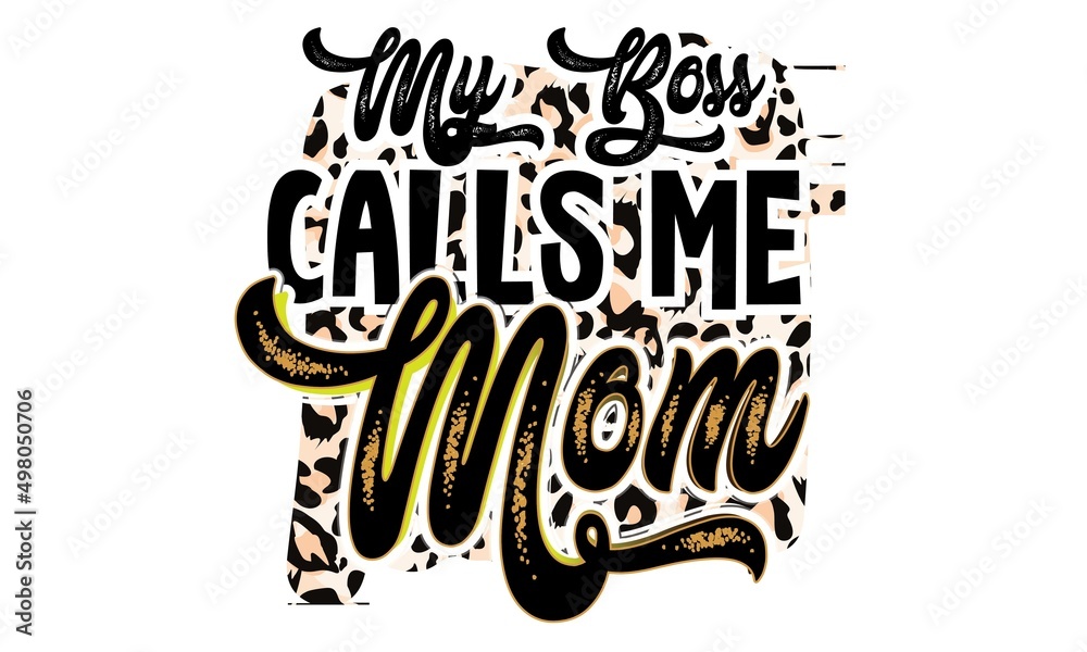 My Boss Calls Me Mom Sublimation T-Shirt Design My Boss Calls Me Mom Sublimation T-Shirt Design