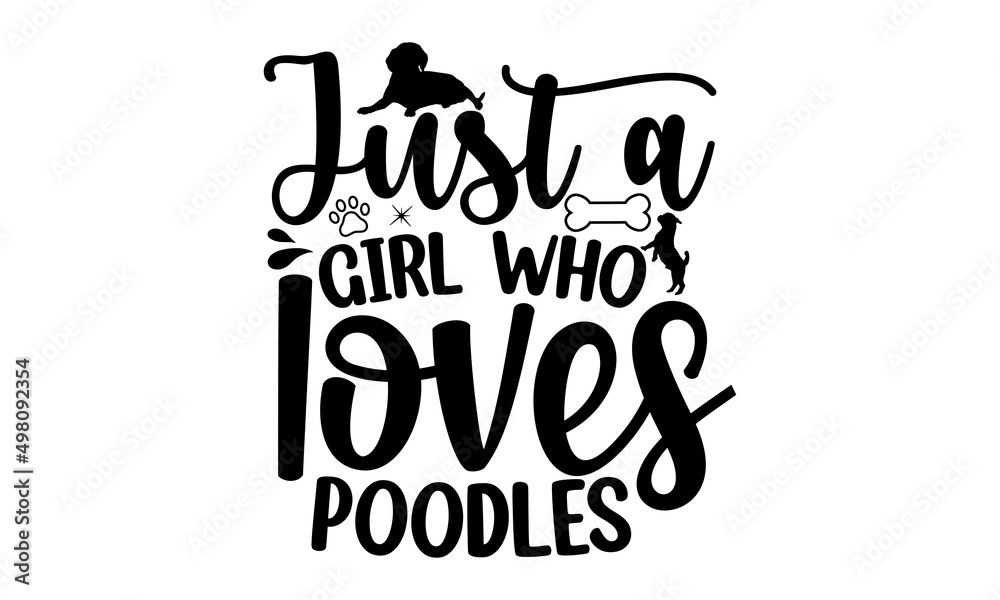 JUST A GIRL WHO LOVES POODLES, Tell me it's just a dog and I'll tell you that you're just an idiot, Lettering ' Feeling Great' Vector Illustratio, Apparel Print, t shirt print JUST A GIRL WHO LOVES POODLES, Tell me it's just a dog and I'll tell you that you're just an idiot, Lettering ' Feeling Great' Vector Illustratio, Apparel Print, t shirt print