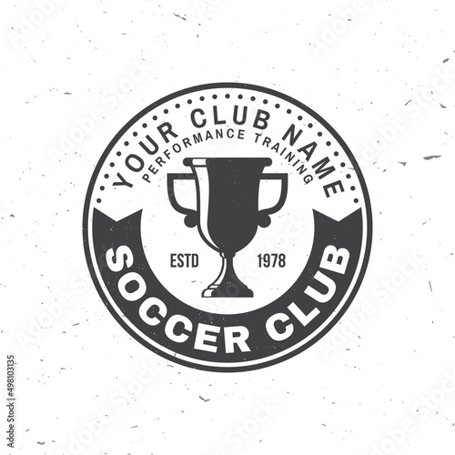 Soccer, football club badge design. Vector illustration. For college league football club sign, logo. Vintage monochrome label, sticker, patch with soccer trophy cup silhouettes.