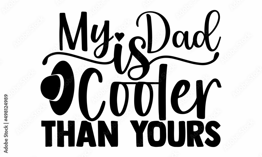 My Dad is Cooler Than Yours- Father's Day t-shirt design, Hand drawn lettering phrase, Calligraphy t-shirt design, Isolated on white background, Handwritten vector sign, SVG, EPS 10 My Dad is Cooler Than Yours- Father's Day t-shirt design, Hand drawn lettering phrase, Calligraphy t-shirt design, Isolated on white background, Handwritten vector sign, SVG, EPS 10