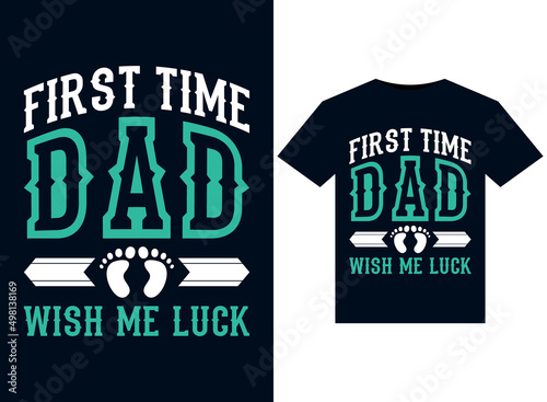 First Time Dad Wish Me Luck T-shirt Design Template vector typography illustrations for print.