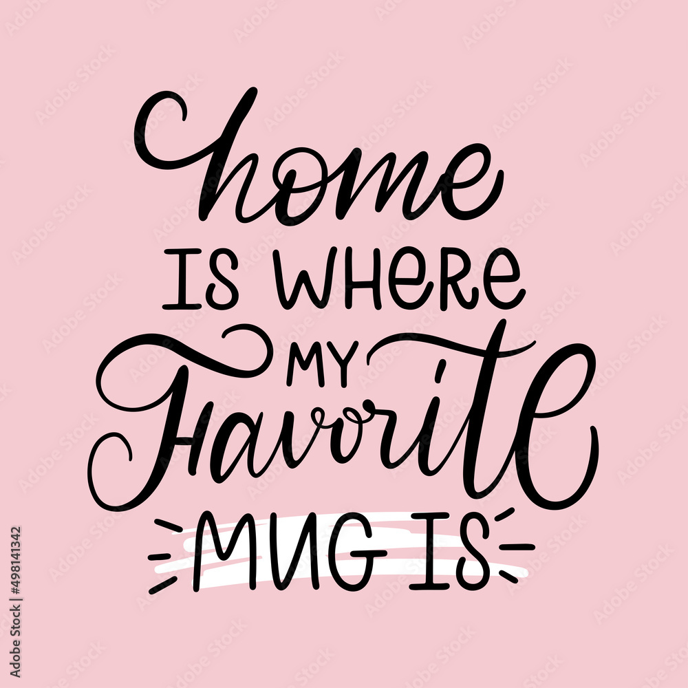 Vector lettering illustration. Phrase of Home is where my favorite mug is. Design print to social media, delivery, banner, icon, label, flyer, badge, advertising, graphic tee, sticker, poster.
