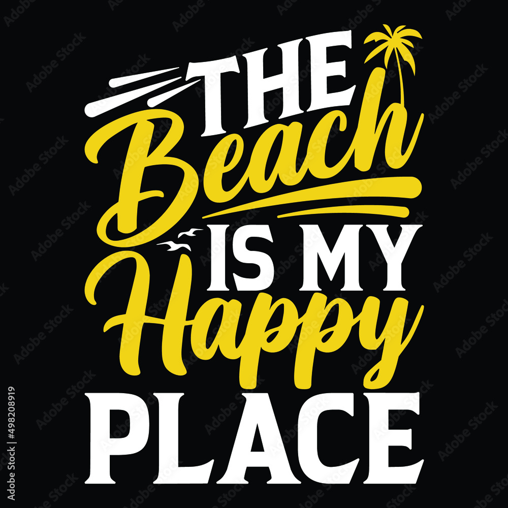 Fototapeta premium The Beach Is My Happy Place T-shirt Design. Summer Typography T-shirt Design.