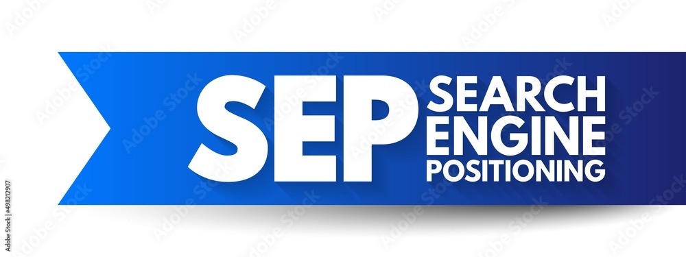 SEP Search Engine Positioning - method of optimizing specific pages of your website with the objective of achieving higher search engine results, acronym text concept background SEP Search Engine Positioning - method of optimizing specific pages of your website with the objective of achieving higher search engine results, acronym text concept background