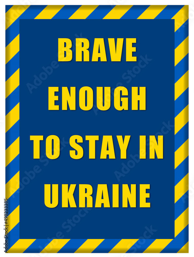 message Brave enough to Stay in Ukraine inside Ukrainian flag frame