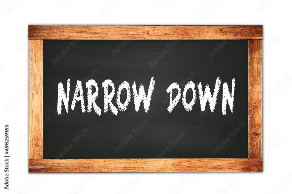 NARROW DOWN text written on wooden frame school blackboard. NARROW DOWN text written on wooden frame school blackboard.