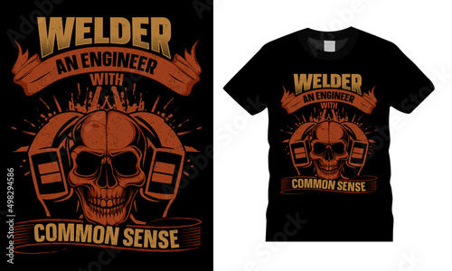 Welder, creative t-shirt design vector. Welder an engineer. Typography graphic tshirt design. Welders apparel. Print template for t shirt. Welder saying t-shirt style poster, banner, gift.