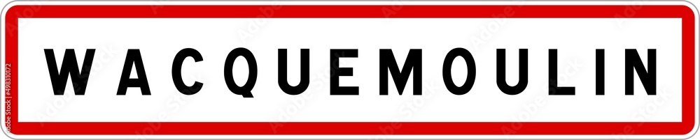 Panneau entrée ville agglomération Wacquemoulin / Town entrance sign Wacquemoulin Panneau entrée ville agglomération Wacquemoulin / Town entrance sign Wacquemoulin