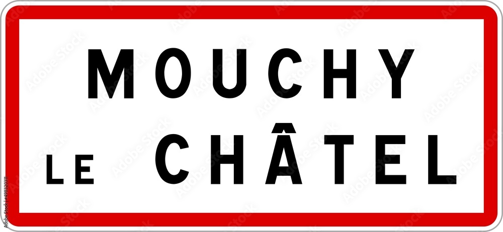 Panneau entrée ville agglomération Mouchy-le-Châtel / Town entrance sign Mouchy-le-Châtel Panneau entrée ville agglomération Mouchy-le-Châtel / Town entrance sign Mouchy-le-Châtel