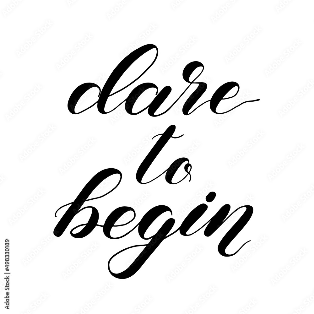 Dare to begin. Brush hand lettering. Inspiring quote. Dare to begin. Brush hand lettering. Inspiring quote.