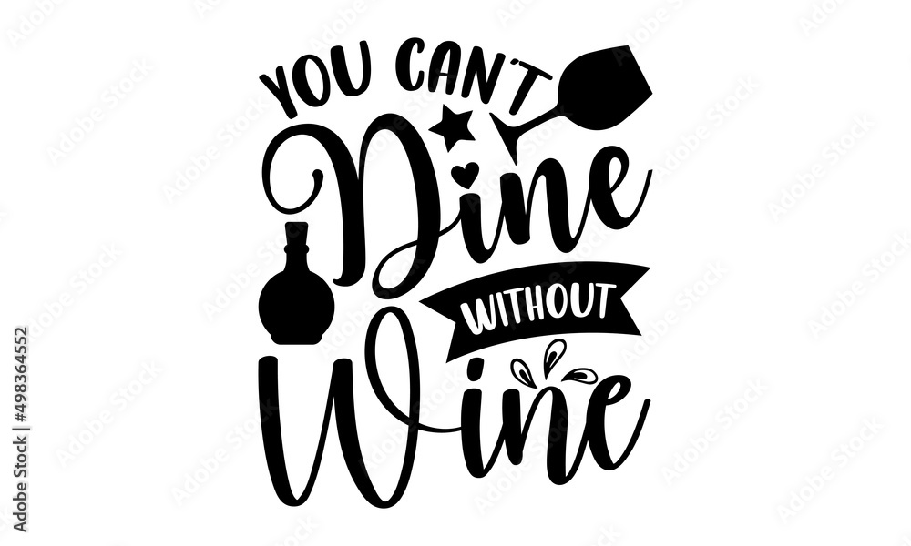 You Can’t Dine Without Wine Wine t shirt design, Hand drawn lettering