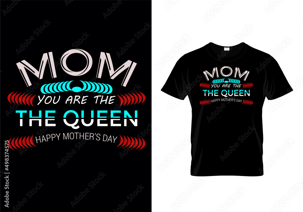 T shirt design message with Mother's Day T-Shirt Design. Quote: Mom You are the Queen Happy Mother's day.