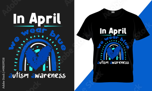 In April we wear blue autism awareness. best-selling typography vector t-shirt design fully editable and printable.