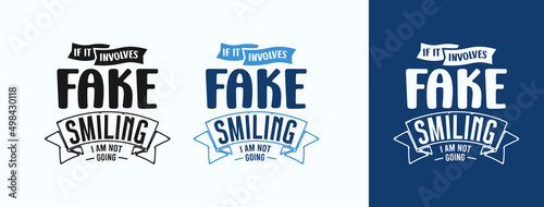 If It Involves Fake Smiling I'm Not Going for t-shirt, print, card, mug and much more