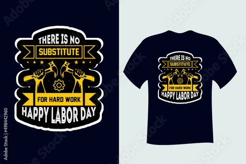 There is no Substitute for Hard work Happy Labor Day T Shirt