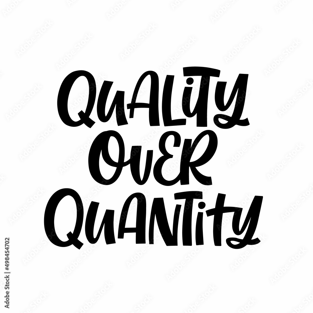 Hand drawn lettering quote. The inscription: Quality over quantity. Perfect design for greeting cards, posters, T-shirts, banners, print invitations.