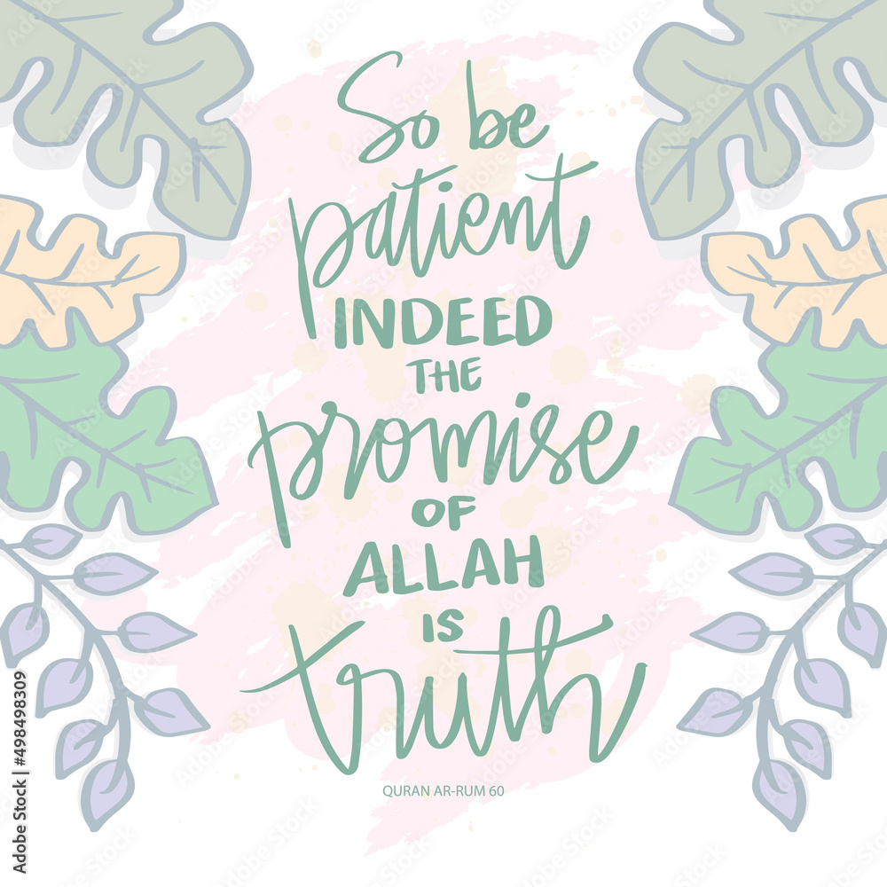 So be patient indeed the promise of Allah is truth. Islamic quotes.