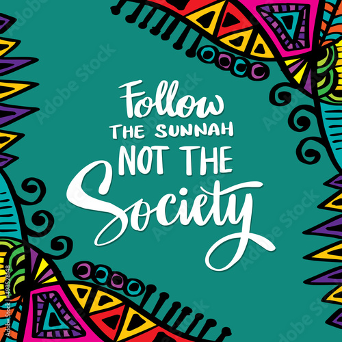 Follow the sunnah not the society. Islamic quotes.