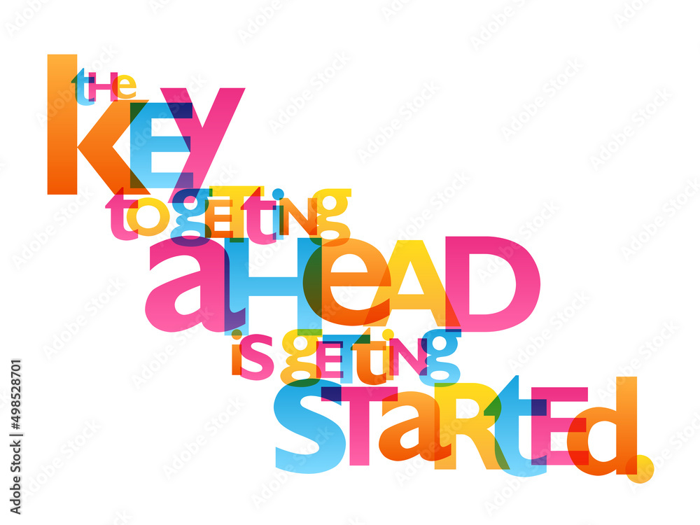 THE KEY TO GETTING AHEAD IS GETTING STARTED. colorful vector inspirational slogan