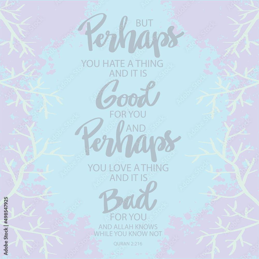 But perhaps you hate a thing and it is good for you. Islamic quotes